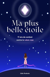 Ma plus belle étoile : 17 ans de combat contre le ruban rose