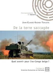 De la terre saccagée : Quel avenir pour l'ex-Congo belge ?