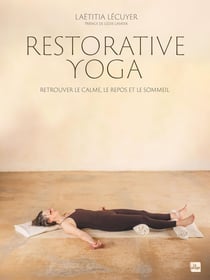 Restorative Yoga : Retrouver le calme, le repos et le sommeil