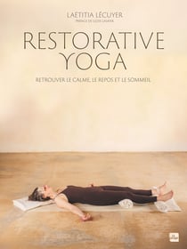 Restorative Yoga : Retrouver le calme, le repos et le sommeil