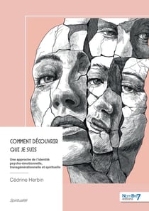 Comment découvrir qui je suis : Une approche de l'identité psycho-émotionnelle, transgénérationnelle et spirituelle