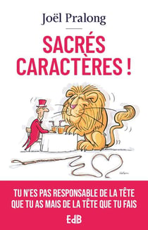 Sacrés caractères ! Tu n'es pas responsable de la tête que tu as mais de la tête que tu fais