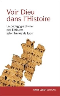 Voir Dieu dans l'Histoire : La pédagogie divine des Écritures selon Irénée de Lyon