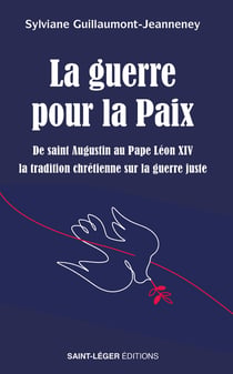 La guerre pour la Paix : De saint Augustin au Pape Léon XIV la tradition chrétienne sur la guerre juste