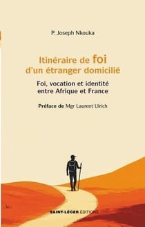 Itinéraire de foi d'un étranger domicilié : Foi, identité et vocation entre Afrique et France