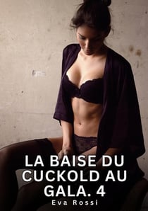 La Baise du Cuckold au Gala. 4 : Nouvelles Érotiques de Sexe Tabou pour Adultes