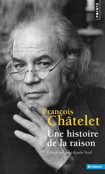 Une histoire de la raison - entretiens avec Emile Noël