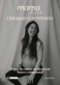 Mamakula : Embarazo y postparto - El arte de cuidar tu bienestar físico y emocional