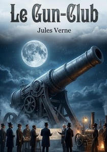 Le Gun-Club : Une satire sociale et scientifique par l'auteur Jules Verne, explorant l'obsession de la guerre et les rêves de conquête spatiale à travers un club d'artilleurs américains.