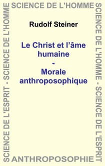 Le Christ et l'âme humaine - Morale anthroposophique