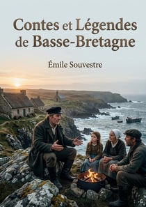 Contes et Légendes de Basse-Bretagne : Les récits populaires de la région bretonne, transmis oralement et collecté par Souvestre, Luzel et Du Laurens de la Barre
