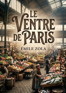 Le Ventre de Paris : Un roman naturaliste d'Émile Zola qui dépeint l'effervescence matinale des Halles de Paris, où les maraîchers de Nanterre, les charretiers et leurs tombereaux convergent pour approvisionner la capitale
