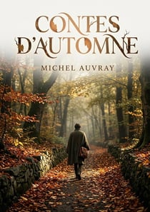 Contes d'automne : Des récits poétiques et mélancoliques de Michel Auvray, explorant les thèmes de l'automne, de la nature et des relations humaines