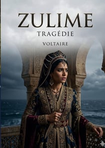 Zulime - Tragédie : Une pièce en cinq actes explorant les thèmes de l'amour, du devoir et du pardon dans un contexte historique et culturel riche.