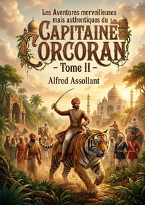 Les Aventures merveilleuses mais authentiques du Capitaine Corcoran - Tome II : Les péripéties véridiques d'un capitaine français devenu maharajah, à la recherche d'un manuscrit sacré au coeur de l'Inde.
