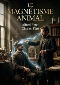 Le Magnétisme animal : Une analyse des débuts du magnétisme animal par Alfred Binet et Charles Féré, explorant l'influence de Mesmer et Puységur