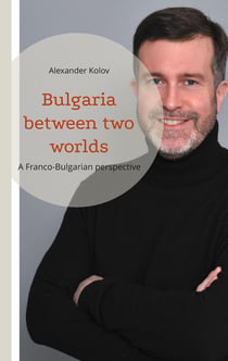 Bulgaria between two worlds : A Franco-Bulgarian perspective