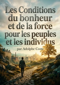 Les Conditions du bonheur et de la force pour les peuples et les individus : Une analyse des conditions du bonheur et de la force explorant le progrès, la famille, le travail et la société.