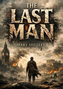 The Last Man : by Mary Shelley