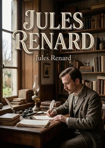 JULES RENARD : Une analyse des débuts littéraires de Jules Renard, explorant ses premières oeuvres et influences.