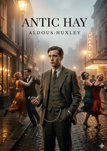 Antic Hay : by Aldous Huxley
