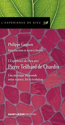 L'Expérience de Dieu avec Pierre Teilhard de Chardin : Une mystique du monde entre science, foi et évolution