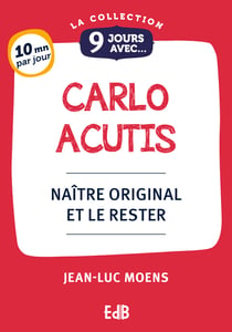 9 jours avec : 9 Jours avec Carlo Acutis : Naître original et le rester
