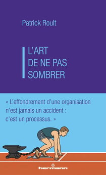 L'art de ne pas sombrer : L'effondrement d'une organisation n'est jamais un accident : c'est un processus