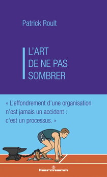 L'art de ne pas sombrer : L'effondrement d'une organisation n'est jamais un accident : c'est un processus