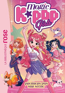Magic K-Pop Girls Tome 1 : Premiers pas sur scène