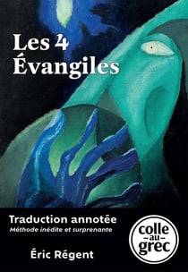 Les 4 Évangiles : Traduction annotée « Colle au grec », méthode inédite et surprenante