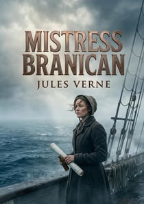 Mistress Branican : Les aventures maritimes de Mistress Branican à la recherche de son mari disparu, un récit captivant signé Jules Verne.