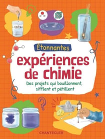 Étonnantes expériences de chimie : Des projets qui bouillonnent, sifflent et pétillent