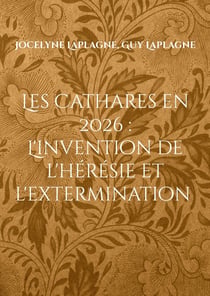 Les Cathares en 2026 : L'invention de l'hérésie et l'extermination : Théâtre d'intervention et de déconstruction