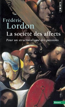 La société des affects - pour un structuralisme des passions