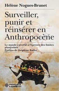 Surveiller, punir et reinserer en anthropocene - le monde carceral a l'epreuve des limites planetair