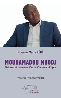 Mouhamadou Mbodj : Théories et pratiques d'un militantisme citoyen -  Préface du Pr Abdoulaye DIEYE