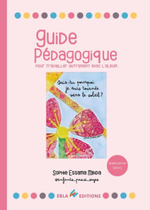 Guide pédagogique pour travailler autrement avec l'album : Sais-tu pourquoi je suis tournée vers le soleil ?