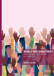 Quand le "nous" devient force ! : Seul on va plus vite, ensemble on va plus loin.