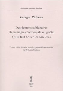 Des démons sublunaires - De la magie cérémoniales ou géotie - Qu'il faut brûler les sorcières : Textes latins établis, traduits, présentés et annotés par Sylvain Matton