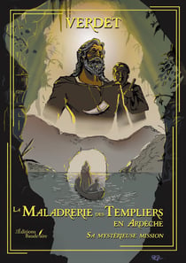 La Maladrerie des Templiers en Ardèche : Sa mystérieuse mission