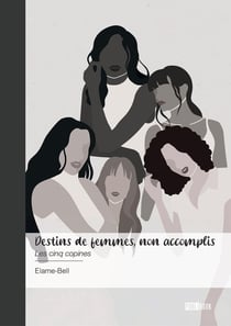 Destins de femmes, non accomplis : Les cinq copines