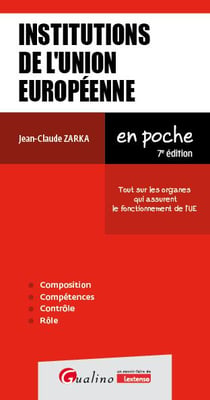 Institutions de l'Union européenne : Tout sur les organes qui assurent le fonctionnement de l'UE (7e édition)