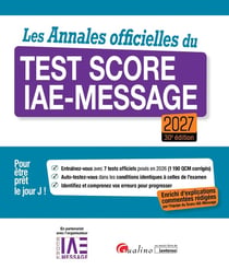 Les Annales officielles du Test Score IAE-Message 2027 : 7 tests officiels posés en 2026 pour être prêt le Jour J. Enrichie d'explications commentées rédigées par l'équipe du Score IAE-Message (édition 2027)