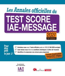 Les Annales officielles du Test Score IAE-Message 2027 : 7 tests officiels posés en 2026 pour être prêt le Jour J. Enrichie d'explications commentées rédigées par l'équipe du Score IAE-Message (édition 2027)