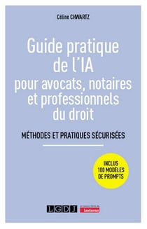 Guide pratique de l'IA pour avocats, notaires et professionnels du droit : Méthodes et pratiques sécurisées