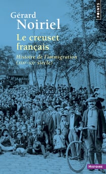 Le creuset français - histoire de l'immigration (XIXe-XXe siècle)