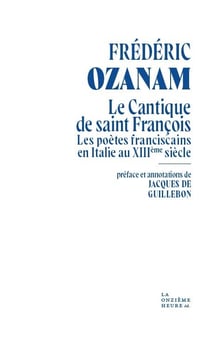 Le Cantique de saint François : (Les Poètes franciscains en Italie au XIIIe siècle)