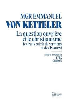 La Question ouvrière et le christianisme (extraits suivis de sermons et de discours)
