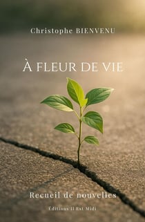À fleur de vie : Recueil de nouvelles